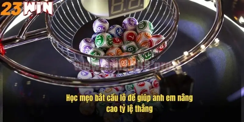 hoc-meo-bat-cau-lo-de-giup-anh-em-nang-cao-ty-le-thang