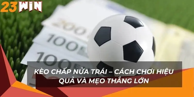 keo-chap-nua-trai-cach-choi-hieu-qua-va-meo-thang-lon